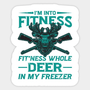 I'm Into Fitness Fit'Ness Deer In My Freezer - hunting lover Sticker